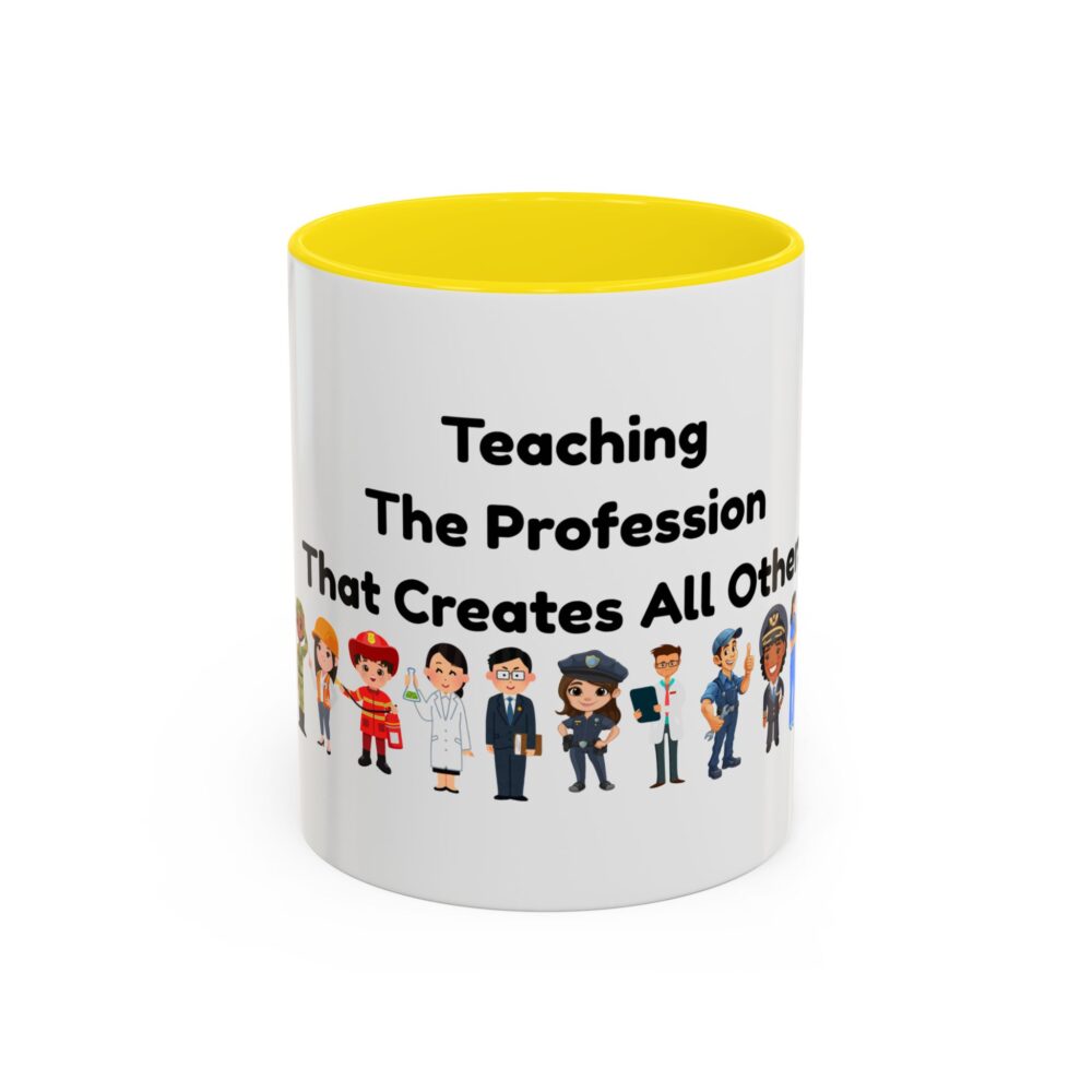 Teaching The Profession That Creates All Others - Coffee Mug - Image 49