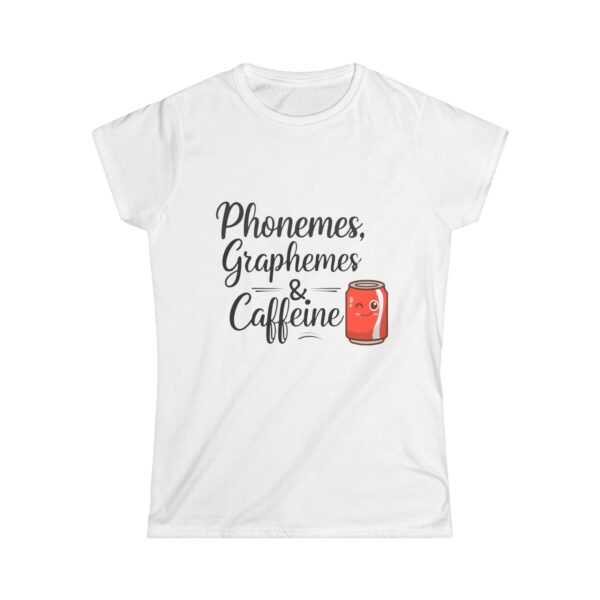 Phonemes, Graphemes, & Caffeine (Soda) - Women's Soft style t-shirt