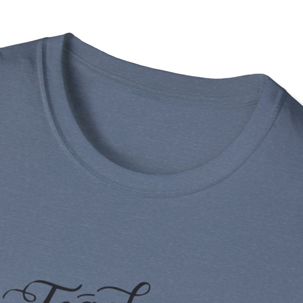 Teach Them, Love Them, Watch Them Grow - Unisex Soft Style T-Shirt - Image 23