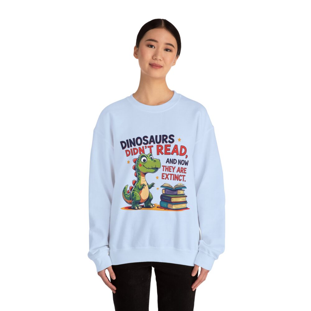 Dinosaurs Didn't Read, and Now They are Extinct -  Crewneck Sweatshirt - Image 24