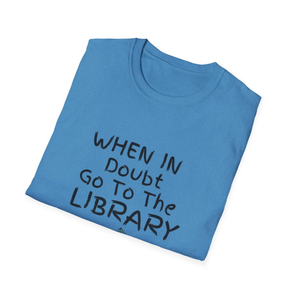 When in Doubt Go To The Library - Unisex Soft Style T-Shirt - Image 40