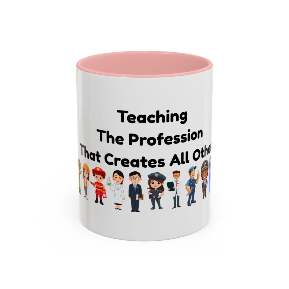 Teaching The Profession That Creates All Others - Coffee Mug - Image 9