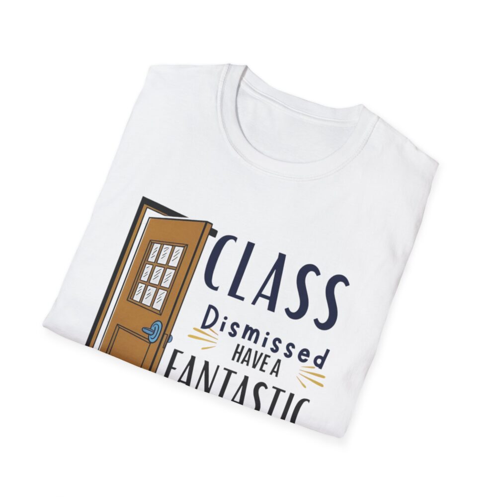 Class Dismissed Have a Fantastic Summer - Unisex Soft Style T-Shirt - Image 4