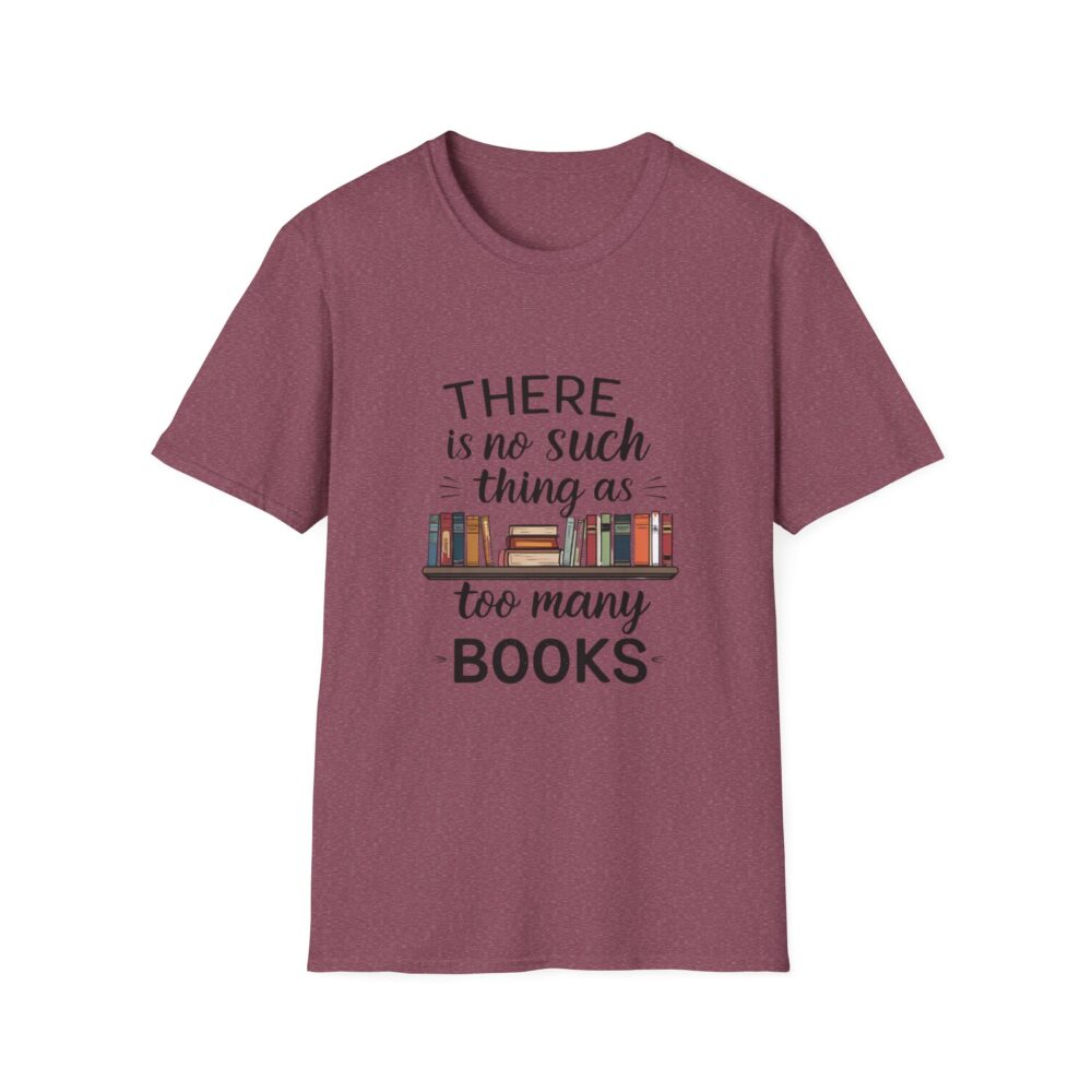 There is no such thing as too many books - Unisex Soft Style T-Shirt - Image 61