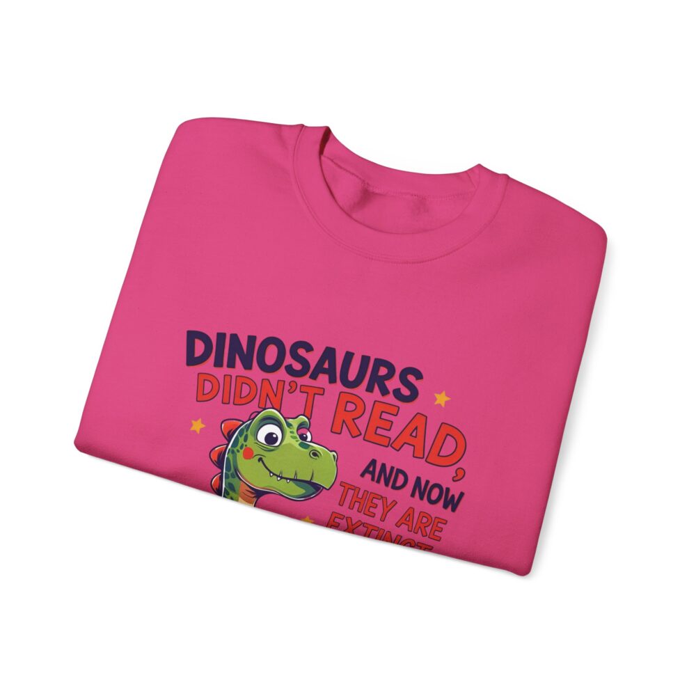 Dinosaurs Didn't Read, and Now They are Extinct -  Crewneck Sweatshirt - Image 47