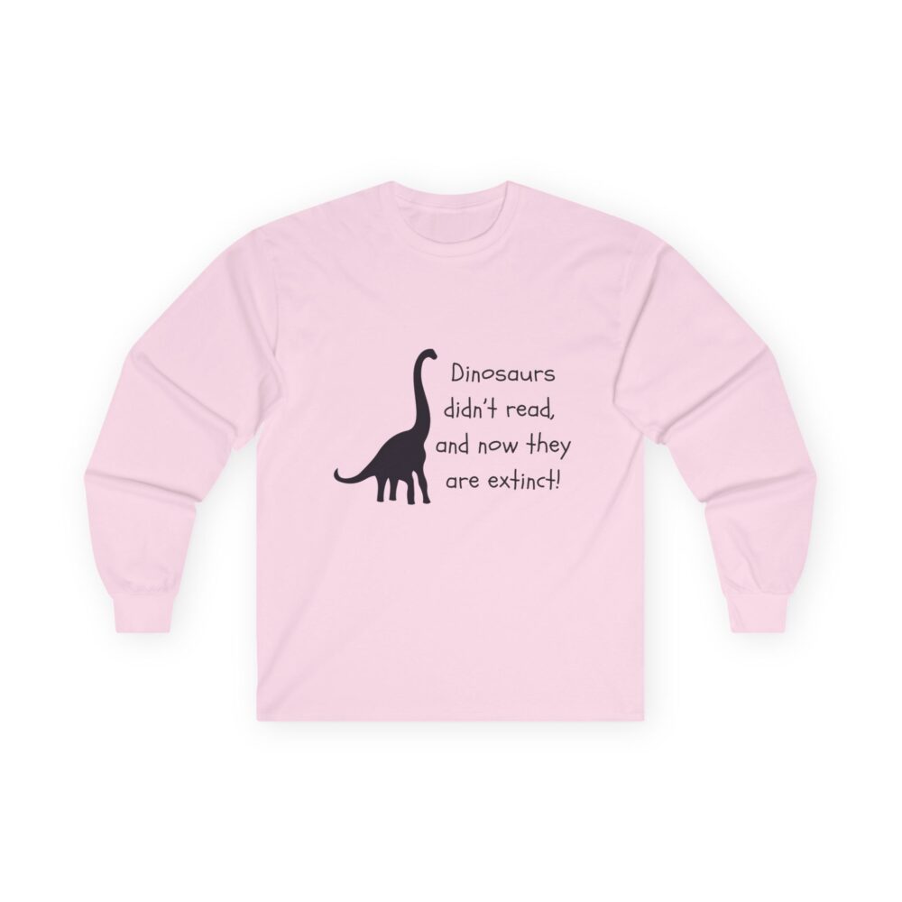 Dinosaurs Didn't Read, and Now They are Extinct (B&W) - Unisex Long Sleeve Tee - Image 22
