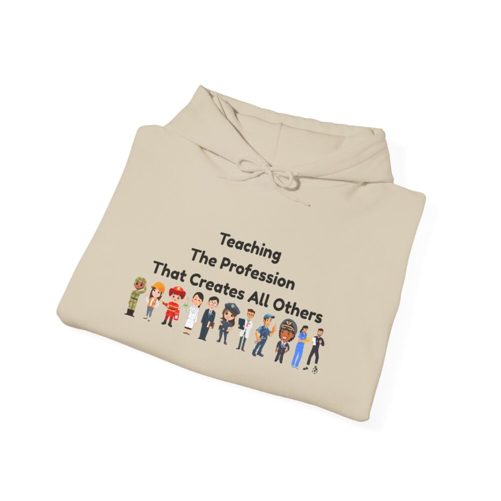 Teaching The Profession That Creates All Others - Unisex Hoodie - Image 8