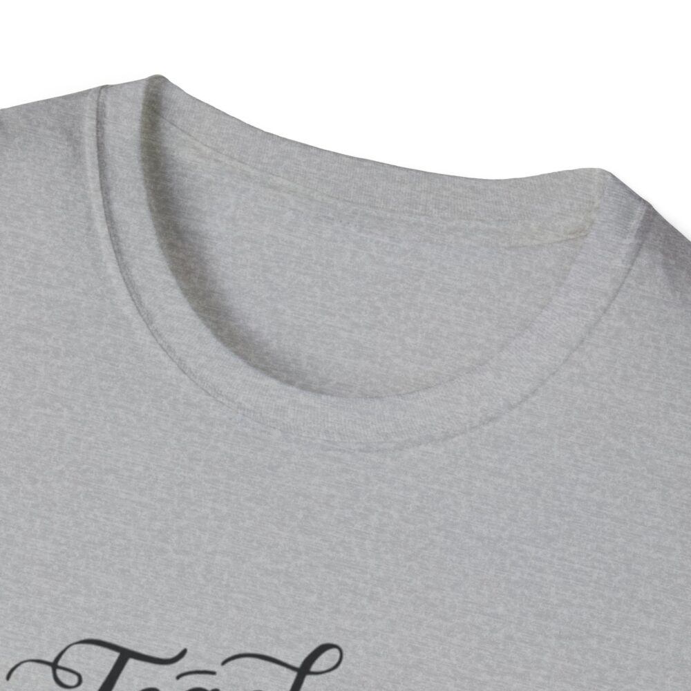 Teach Them, Love Them, Watch Them Grow - Unisex Soft Style T-Shirt - Image 11