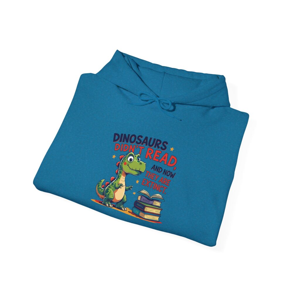Dinosaurs Didn't Read, and Now They are Extinct - Unisex Hoodie - Image 28