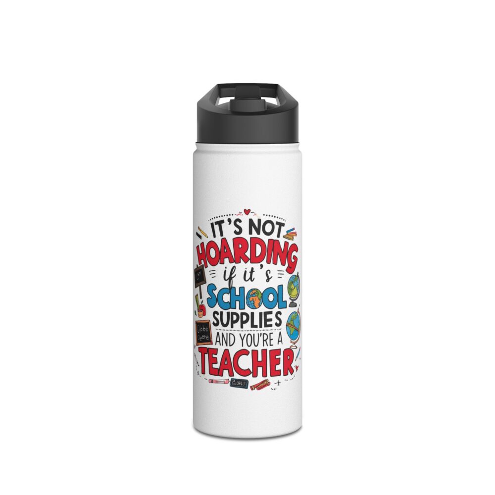 It's Not Hoarding If It's School Supplies and... - Stainless Steel Water Bottle - Image 5