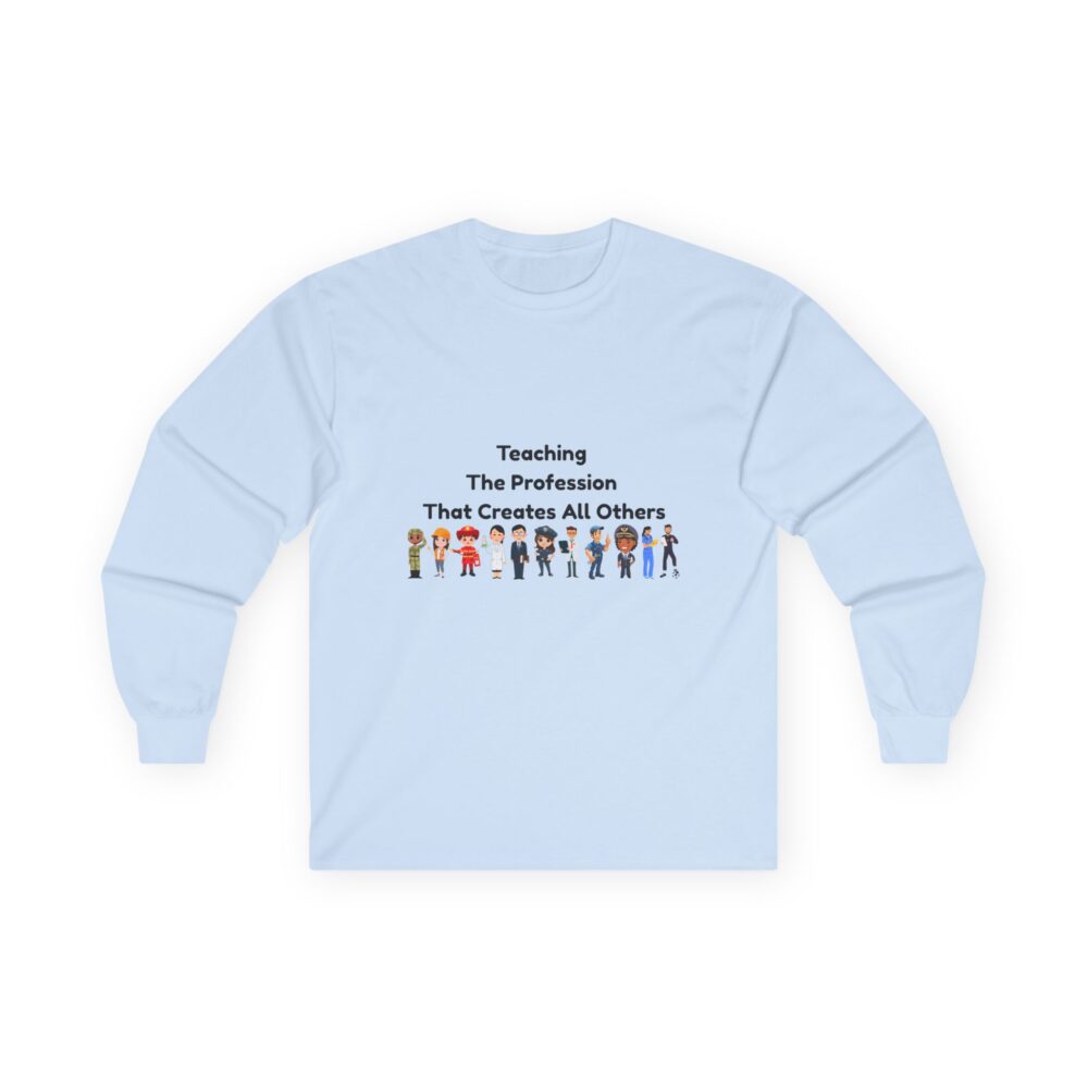 Teaching The Profession That Creates All Others - Unisex Long Sleeve Tee - Image 13