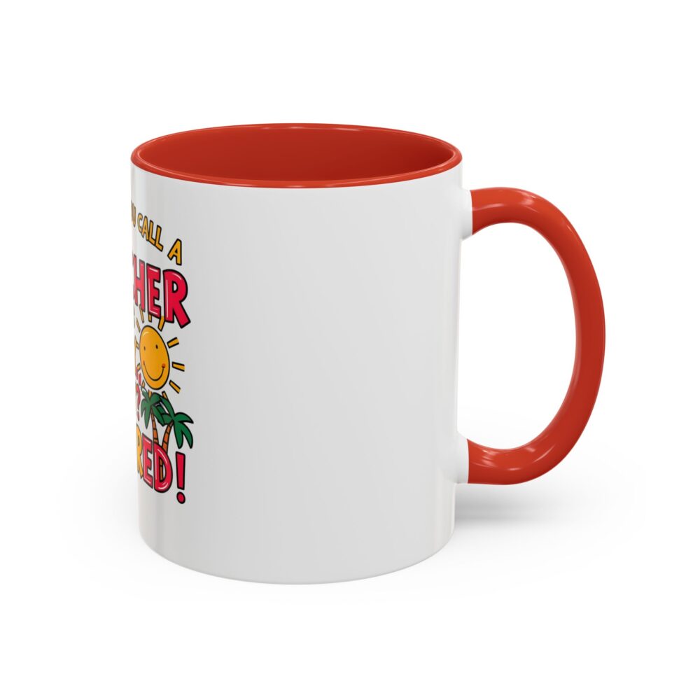 What Do You Call a Teacher Who is Happy on Monday? Retired - Coffee Mug - Image 14