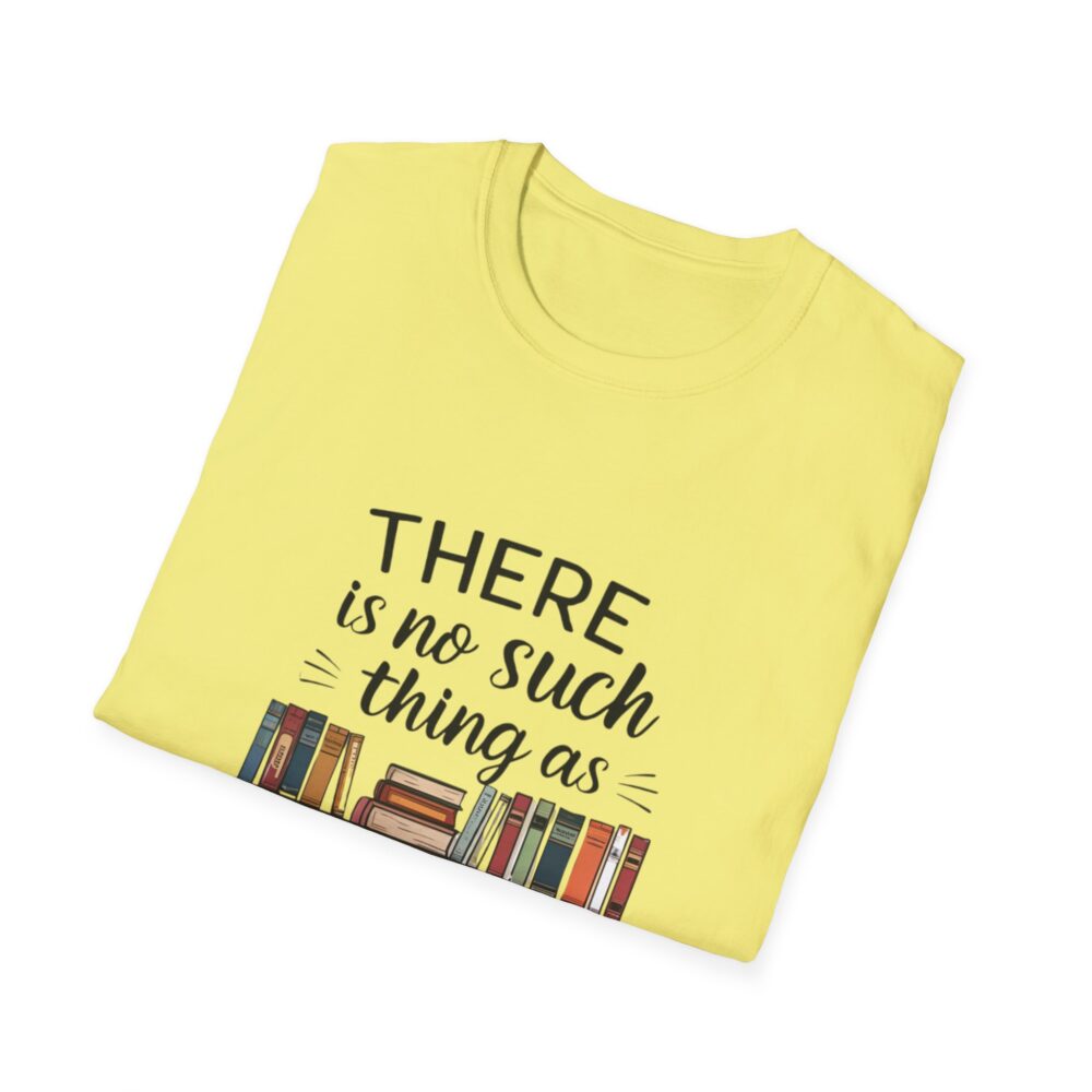 There is no such thing as too many books - Unisex Soft Style T-Shirt - Image 20