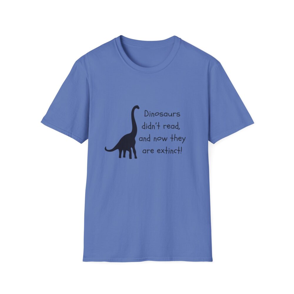Dinosaurs Didn't Read, and Now They are Extinct (B&W)-Unisex Soft style T-Shirt - Image 37