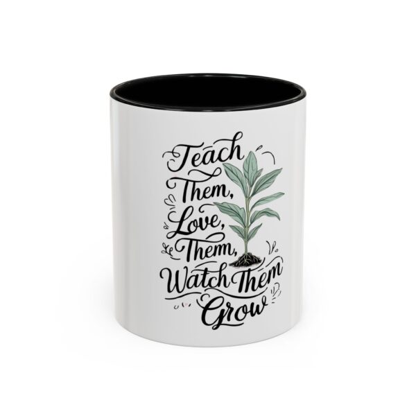 Teach Them, Love Them, Watch Them Grow - Coffee Mug (11, 15oz)