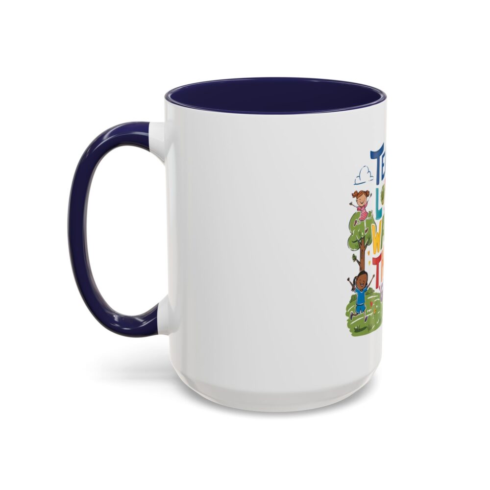 Teach Them, Love Them, Watch Them Grow - Coffee Mug (11, 15oz) - Image 23