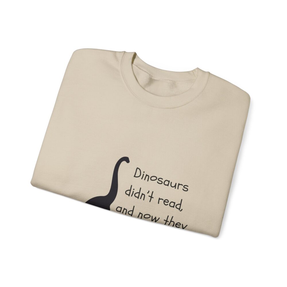 Dinosaurs Didn't Read, and Now They are Extinct (B&W)-Crewneck Sweatshirt - Image 11