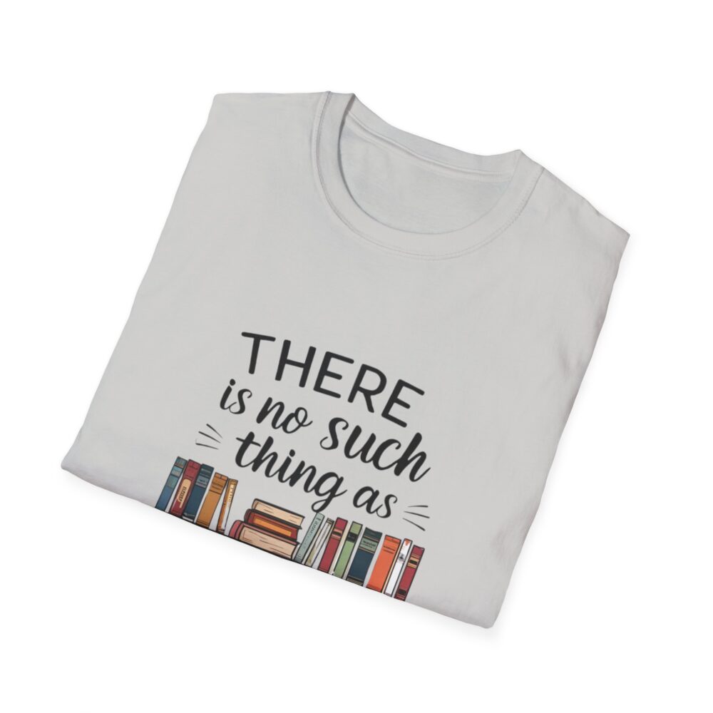 There is no such thing as too many books - Unisex Soft Style T-Shirt - Image 12
