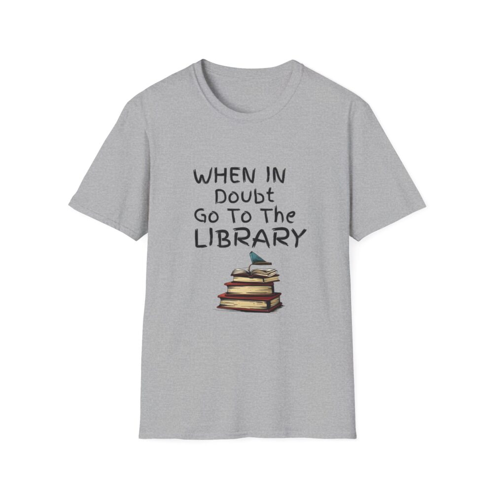When in Doubt Go To The Library - Unisex Soft Style T-Shirt - Image 13