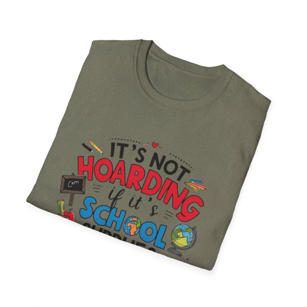 It's Not Hoarding If It's School Supplies... - Unisex Soft Style T-Shirt - Image 16