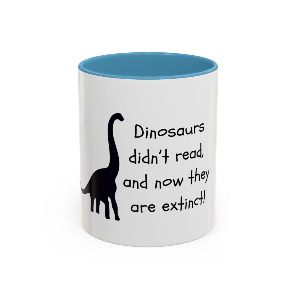 Dinosaurs Didn't Read, and Now They are Extinct (B&W) - Coffee Mug - Image 33