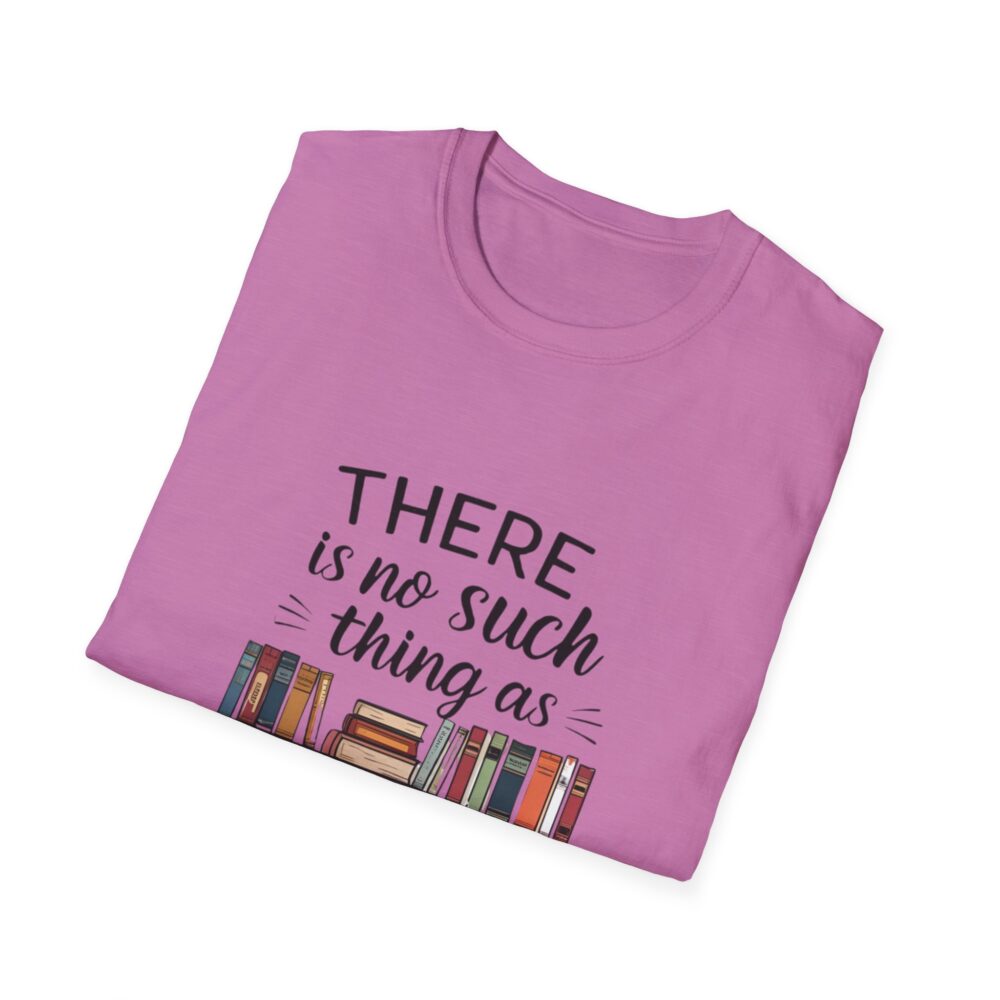 There is no such thing as too many books - Unisex Soft Style T-Shirt - Image 56