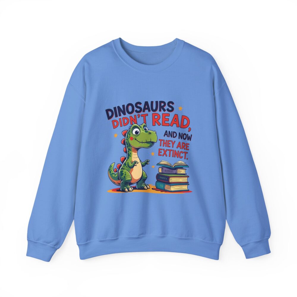 Dinosaurs Didn't Read, and Now They are Extinct -  Crewneck Sweatshirt - Image 25