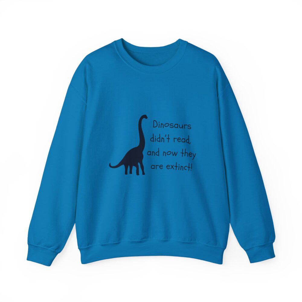 Dinosaurs Didn't Read, and Now They are Extinct (B&W)-Crewneck Sweatshirt - Image 33