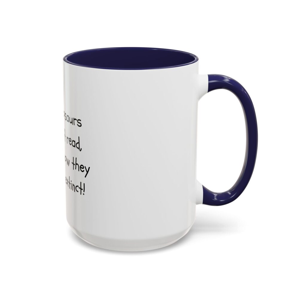 Dinosaurs Didn't Read, and Now They are Extinct (B&W) - Coffee Mug - Image 22