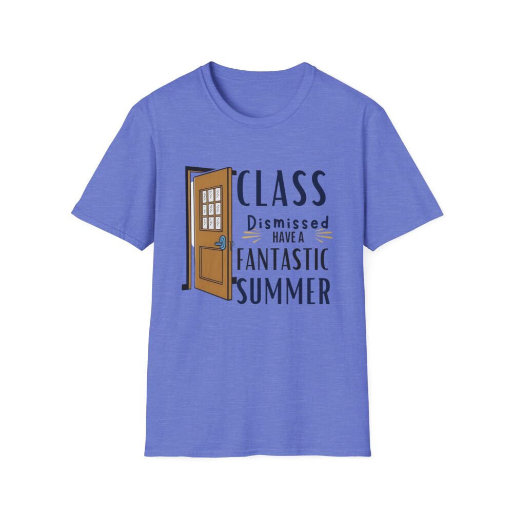 Class Dismissed Have a Fantastic Summer - Unisex Soft Style T-Shirt - Image 37