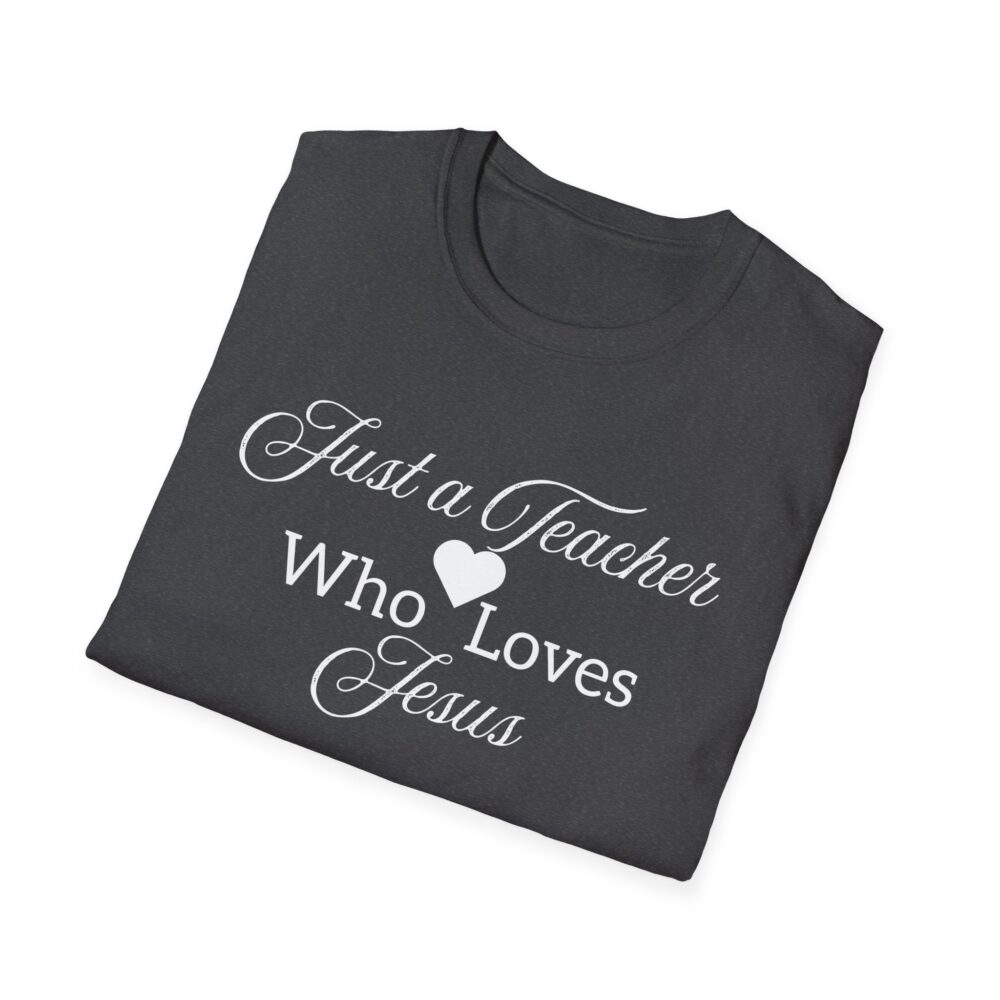 Just a Teacher Who Loves Jesus (White Print) - Unisex Soft style T-Shirt - Image 24