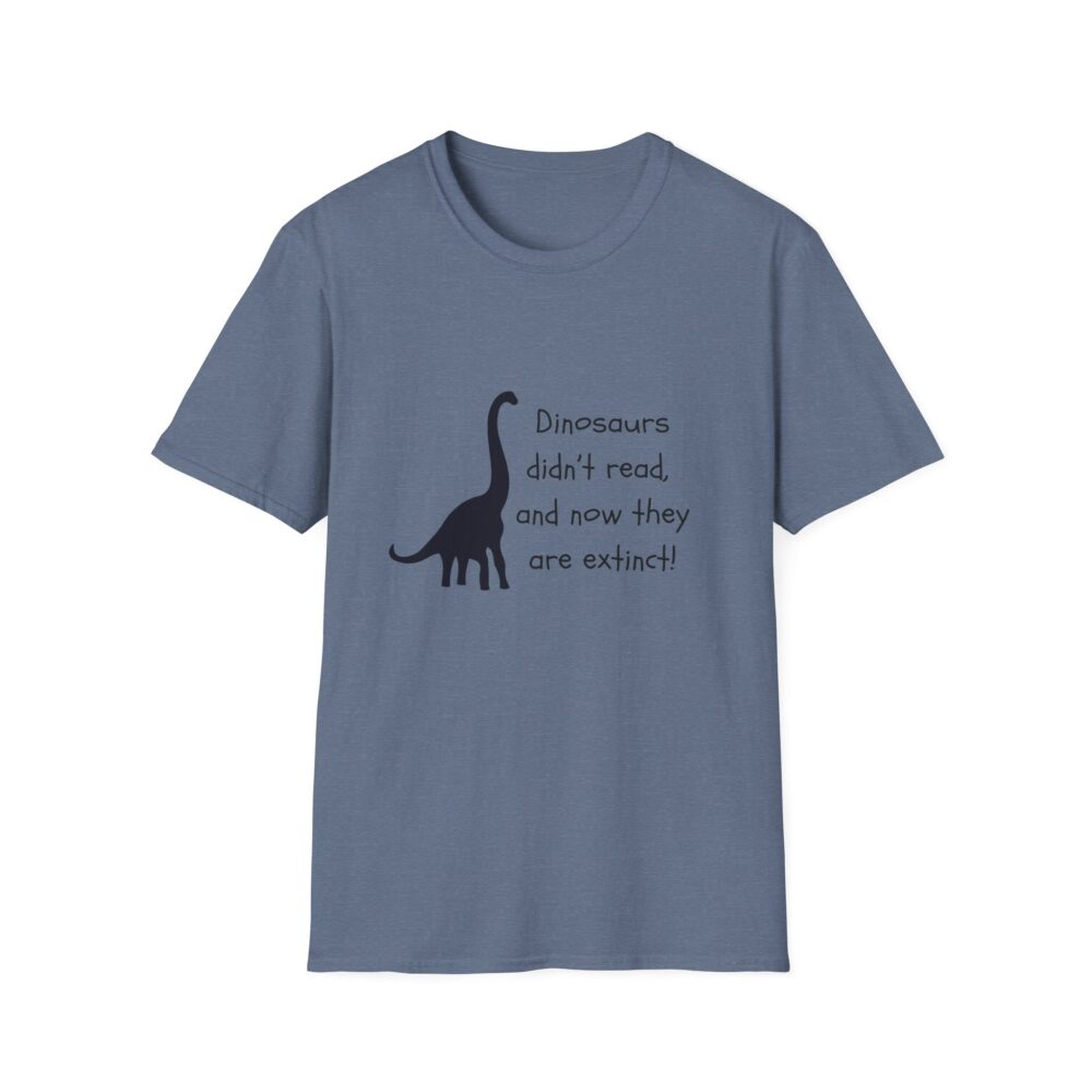Dinosaurs Didn't Read, and Now They are Extinct (B&W)-Unisex Soft style T-Shirt - Image 41