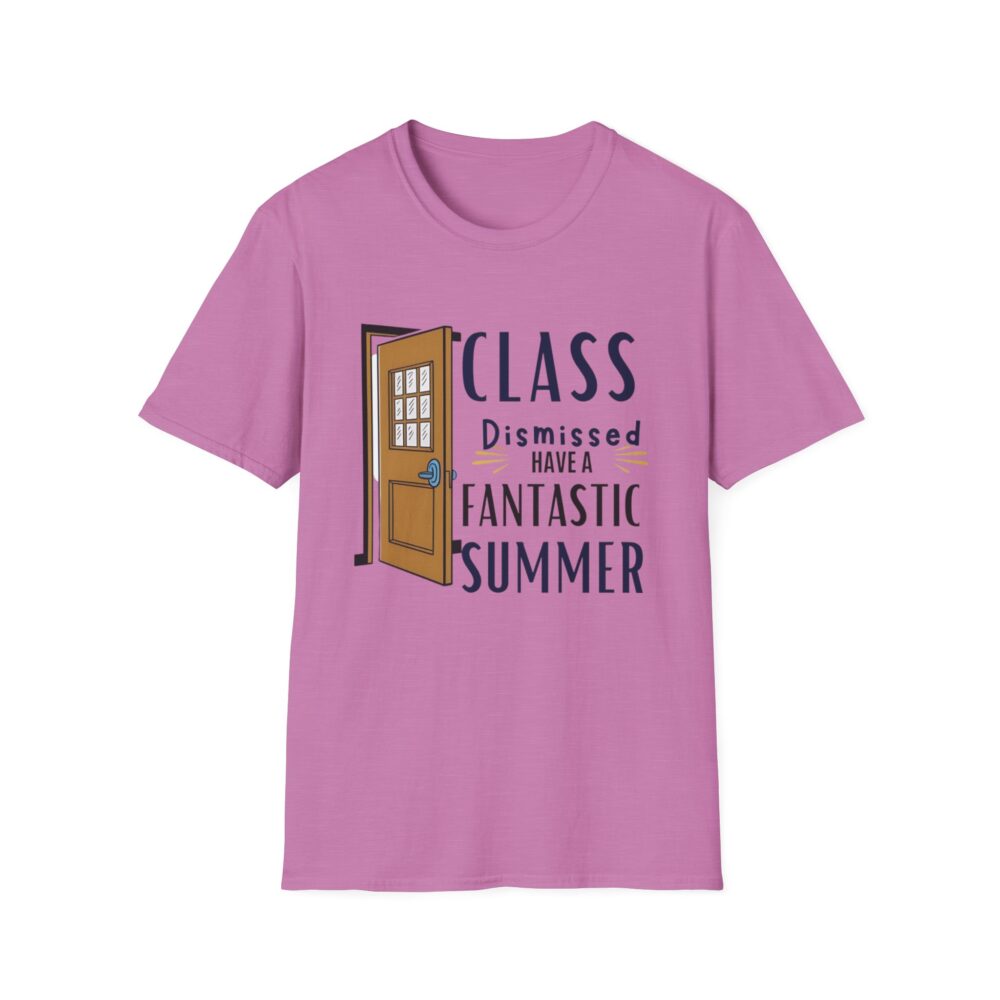 Class Dismissed Have a Fantastic Summer - Unisex Soft Style T-Shirt - Image 49