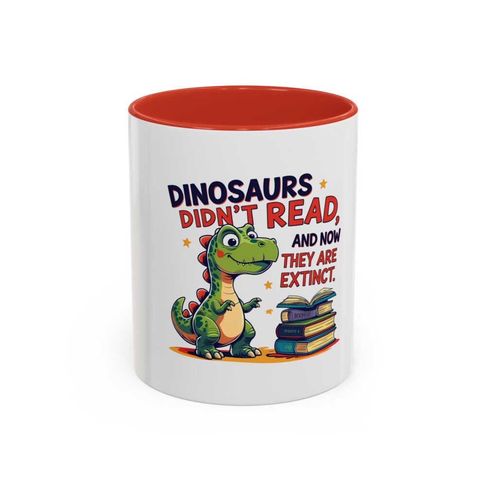Dinosaurs Didn't Read, and Now They are Extinct - Coffee Mug - Image 13