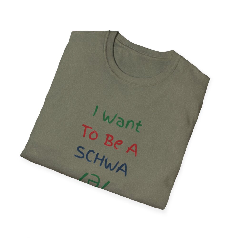 I Want to Be a Schwa! It's Never Stressed! - Unisex Soft Style T-Shirt - Image 16