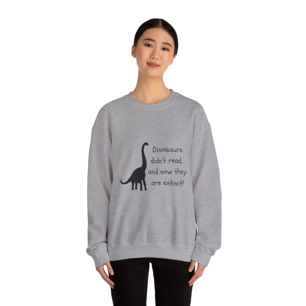 Dinosaurs Didn't Read, and Now They are Extinct (B&W)-Crewneck Sweatshirt - Image 16