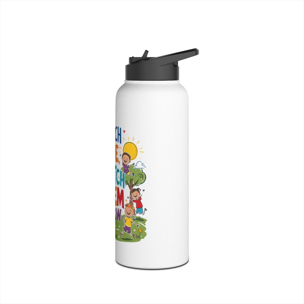 Teach Them, Love Them, Watch Them Grow - Stainless Steel Water Bottle - Image 12