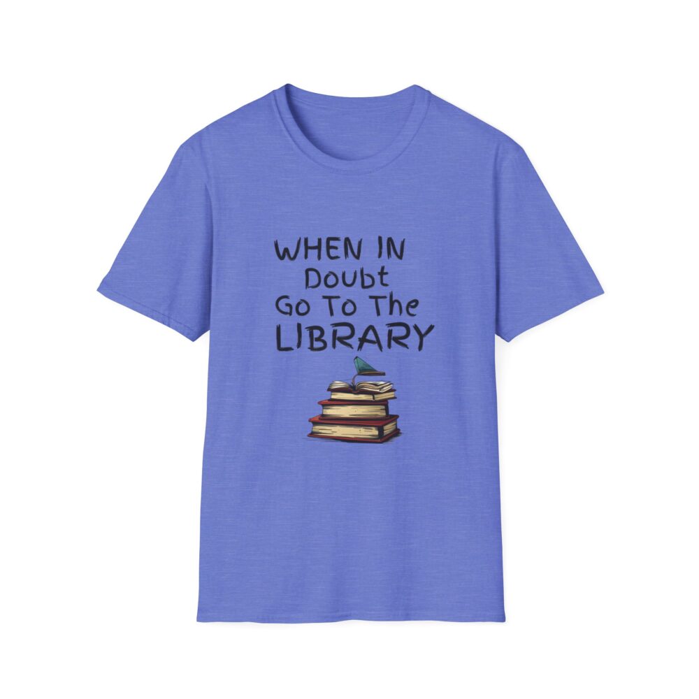 When in Doubt Go To The Library - Unisex Soft Style T-Shirt - Image 45
