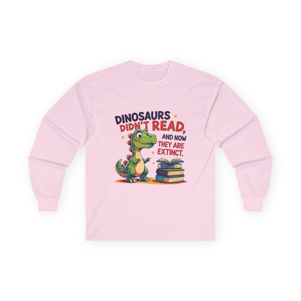 Dinosaurs Didn't Read, and Now They are Extinct - Unisex Long Sleeve Tee - Image 22