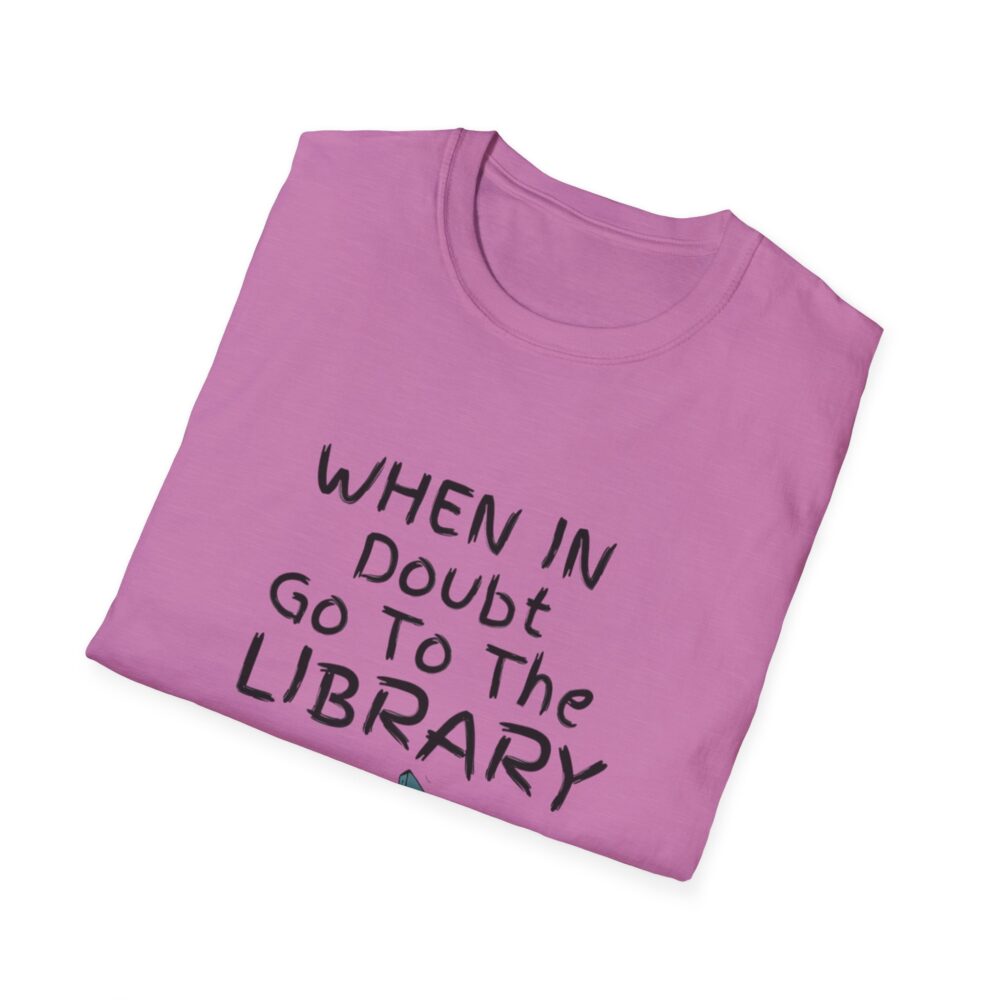 When in Doubt Go To The Library - Unisex Soft Style T-Shirt - Image 52