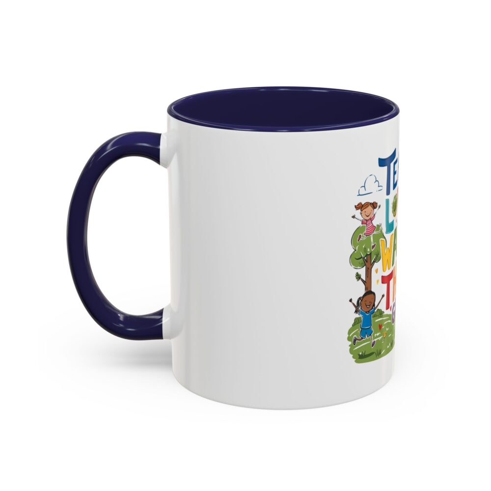 Teach Them, Love Them, Watch Them Grow - Coffee Mug (11, 15oz) - Image 7
