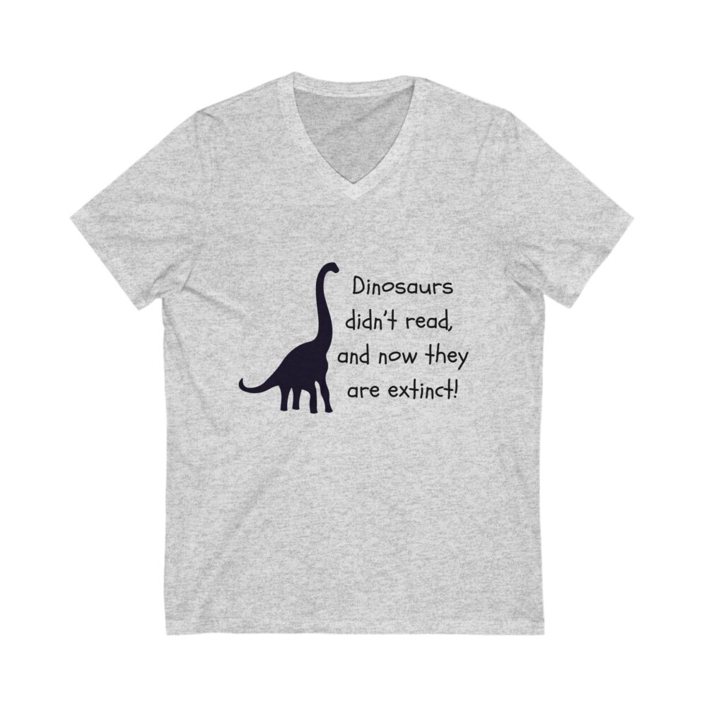 Dinosaurs Didn't Read, and Now They are Extinct (B&W) - Unisex V-Neck Tee - Image 3