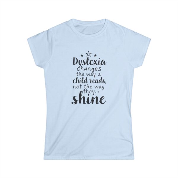 Dyslexia Changes the Way a Child Reads....-Women's Soft style t-shirt