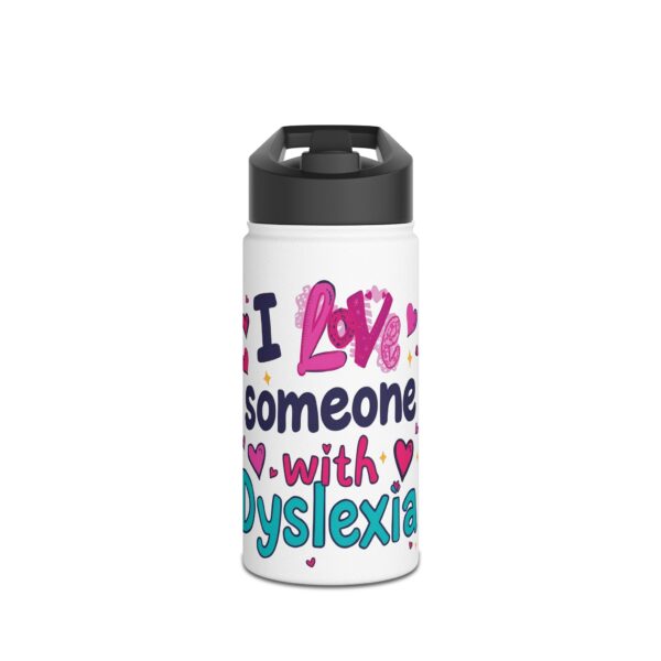 I love someone with Dyslexia -Stainless Steel Water Bottle