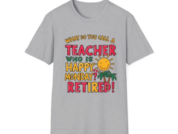 What Do You Call a Teacher Who is Happy on Monday?