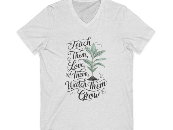 Teach Love Watch Them Grow