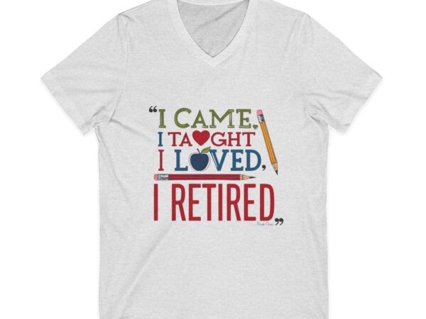 I Came I Taught I Loved I Retired