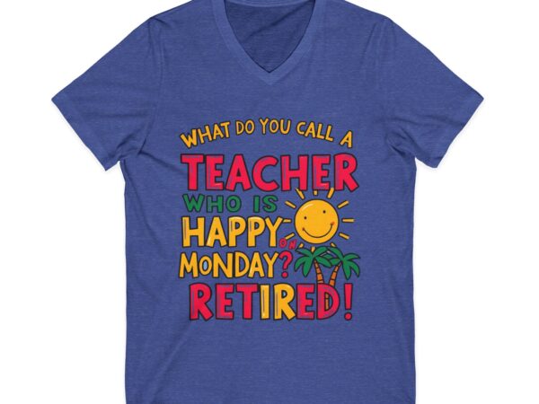 What Do You Call a Teacher Who is Happy on Monday? Retired