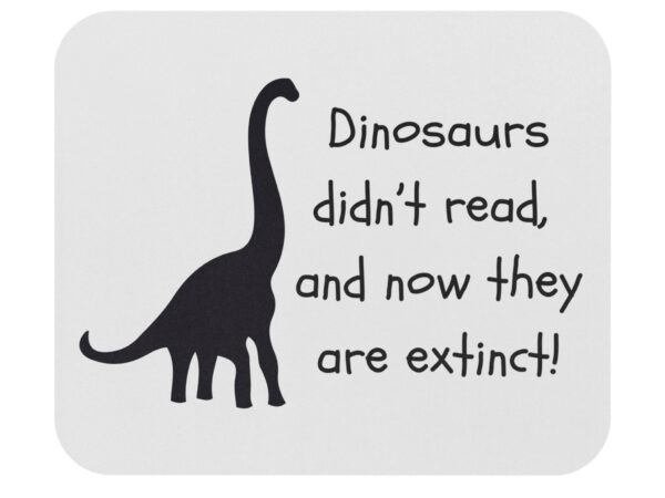 Dinosaurs Didn't Read, and Now They are Extinct
