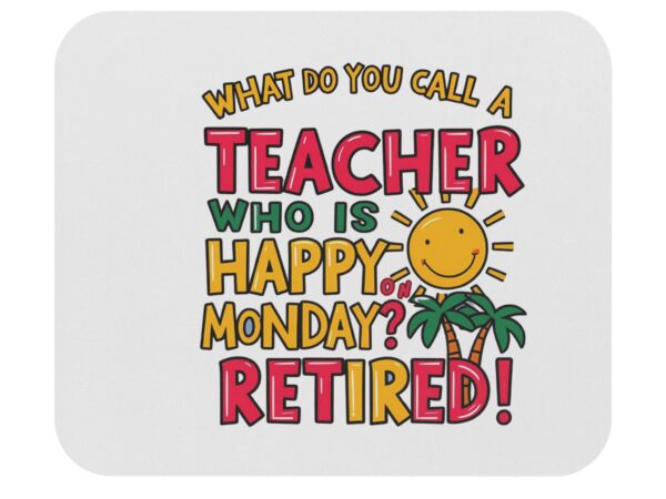 What Do You Call a Teacher Who is Happy on Monday? Retired